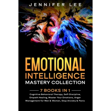 Emotional Intelligence Mastery Collection: 7 Books in 1 - Cognitive Behavioral Therapy, Self-Discipline, Empath Healing, Master Your Emotions, Anger M