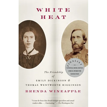 White Heat: The Friendship of Emily Dickinson and Thomas Wentworth Higginson