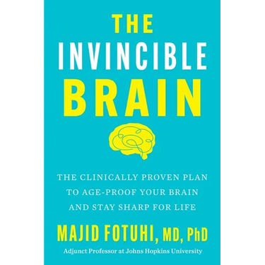 The Invincible Brain: The Clinically Proven Plan to Age-Proof Your Brain and Stay Sharp for Life
