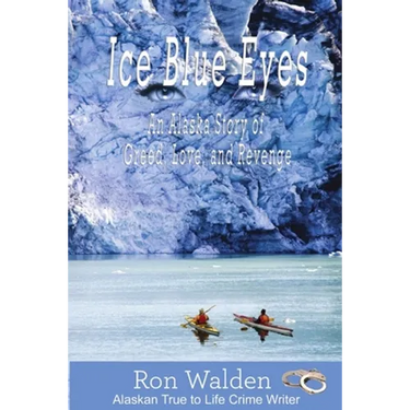 Ice Blue Eyes: An Alaska Story of Greed, Love and Revenge