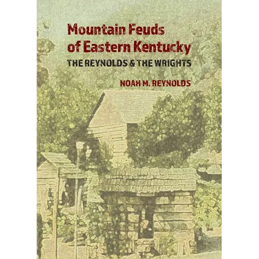 Mountain Feuds of Eastern Kentucky: The Reynolds & The Wrights