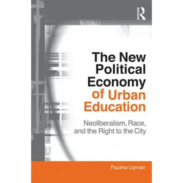 The New Political Economy of Urban Education: Neoliberalism, Race, and the Right to the City