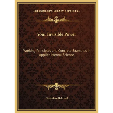 Your Invisible Power: Working Principles and Concrete Examples in Applied Mental Science