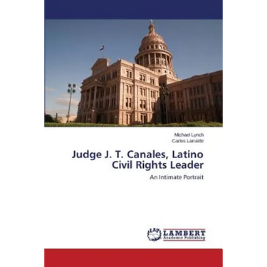 Judge J. T. Canales, Latino Civil Rights Leader