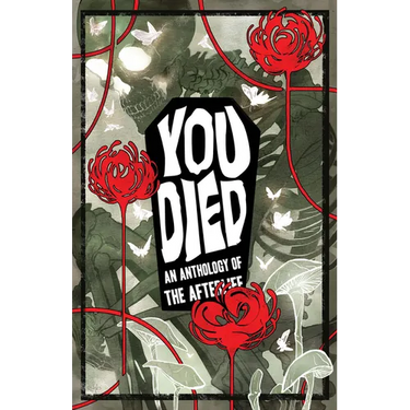 You Died: An Anthology of the Afterlife