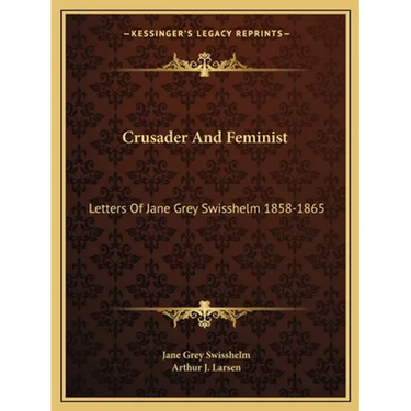 Crusader And Feminist: Letters Of Jane Grey Swisshelm 1858-1865