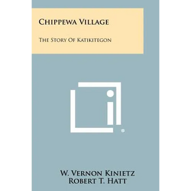 Chippewa Village: The Story Of Katikitegon