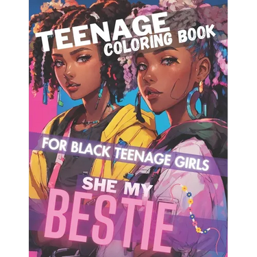 Teenage Coloring Book For Black Teenage Girls: SHE MY BESTIE: Detailed Drawings for Older Girls & Teenagers; Fun Creative Arts & Craft Teen Activity,
