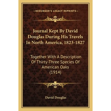 Journal Kept By David Douglas During His Travels In North America, 1823-1827: Together With A Description Of Thirty-Three Species Of American Oaks (19