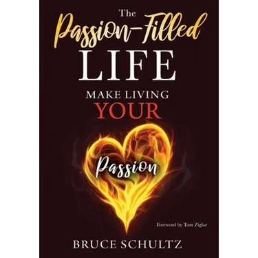The Passion Filled Life: Make Living Your Passion