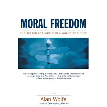 Moral Freedom: The Search for Virtue in a World of Choice