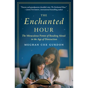The Enchanted Hour: The Miraculous Power of Reading Aloud in the Age of Distraction