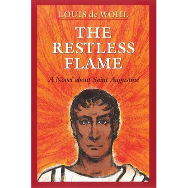 The Restless Flame: A Novel about St. Augustine