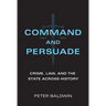 Command and Persuade: Crime, Law, and the State Across History