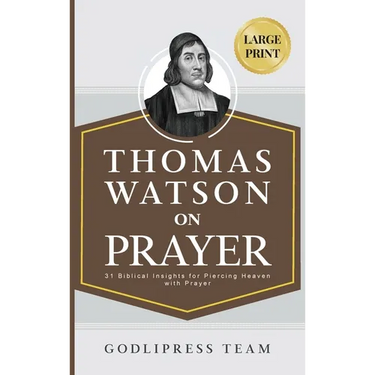 Thomas Watson on Prayer: 31 Biblical Insights for Piercing Heaven with Prayer (LARGE PRINT)