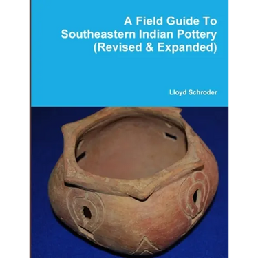 A Field Guide To Southeastern Indian Pottery (Revised & Expanded)