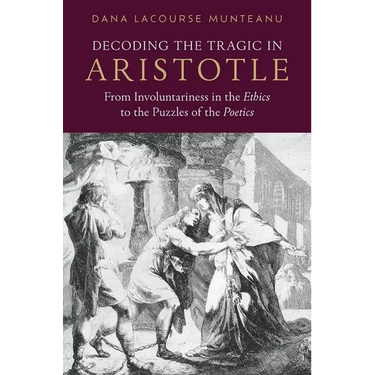 Decoding the Tragic in Aristotle: From Involuntariness in the Ethics to the Puzzles of the Poetics