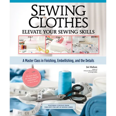 Sewing Clothes - Elevate Your Sewing Skills: A Master Class in Finishing, Embellishing, and the Details