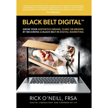 Black Belt Digital (Tm): Grow Your Aesthetics Brand, Clinic or MedSpa by Becoming a Black Belt in Digital Marketing
