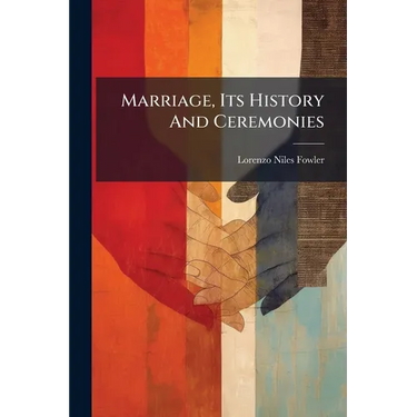 Marriage, Its History And Ceremonies