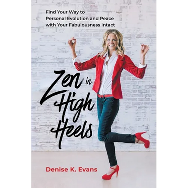 Zen in High Heels: Find Your Way to Personal Evolution and Peace with Your Fabulousness Intact
