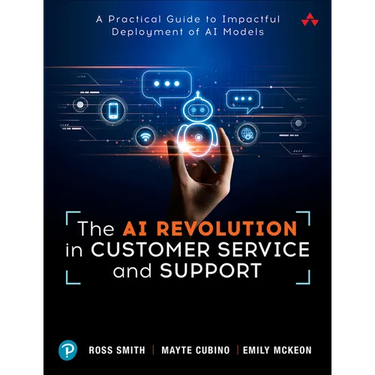 The AI Revolution in Customer Service and Support: A Practical Guide to Impactful Deployment of AI to Best Serve Your Customers