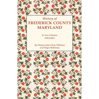 History of Frederick County, Maryland. in Two Volumes. Volume I