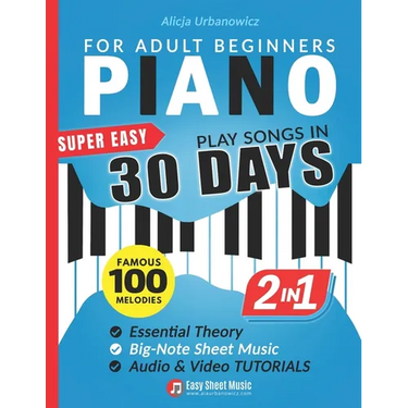 Super Easy Piano for Adult Beginners - Play Songs in 30 Days: Master Your Favorite Tunes Quickly with Big-Note Sheet Music, Chords & Essential Theory