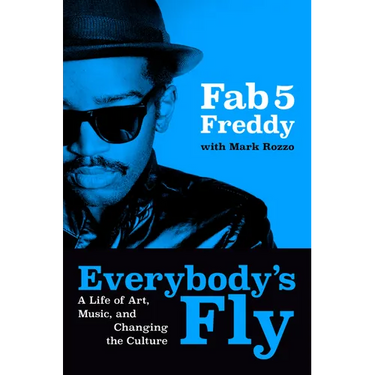 Everybody's Fly: A Life of Art, Music, and Changing the Culture
