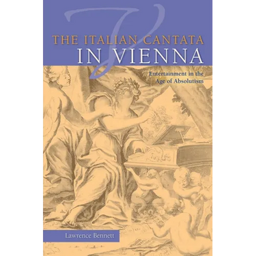 The Italian Cantata in Vienna: Entertainment in the Age of Absolutism
