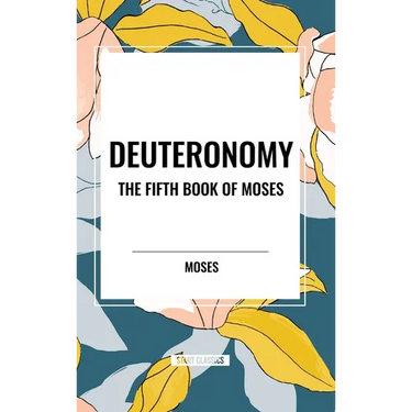 Deuteronomy: The Fifth Book of Moses
