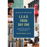 LEAD from Day One: A New Teacher's Guide to Becoming the Leader Their Students Deserve