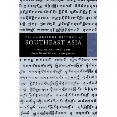 The Cambridge History of Southeast Asia: Volume 2, Part 2, from World War II to the Present