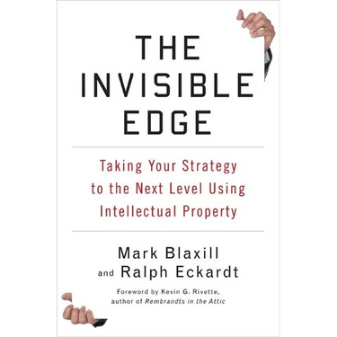 The Invisible Edge: Taking Your Strategy to the Next Level Using Intellectual Property