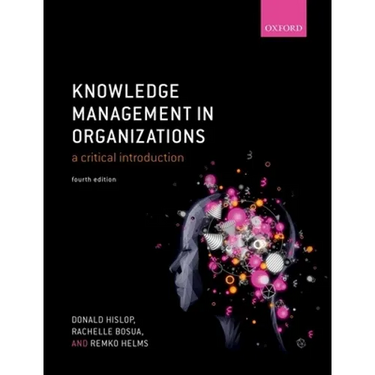 Knowledge Management in Organizations: A Critical Introduction