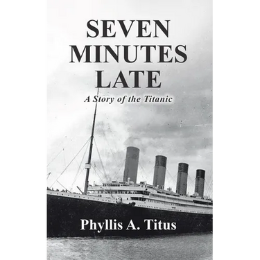 Seven Minutes Late: A Story of the Titanic