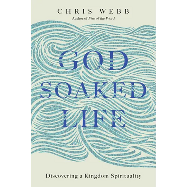 God-Soaked Life: Discovering a Kingdom Spirituality