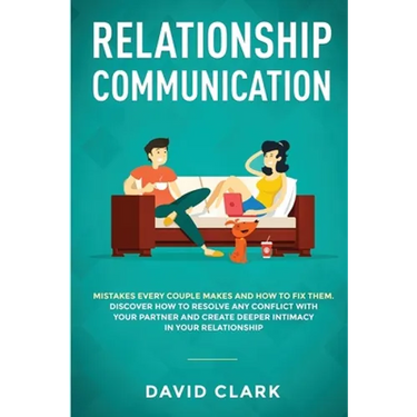 Relationship Communication: Mistakes Every Couple Makes and How to Fix Them: Discover How to Resolve Any Conflict with Your Partner and Create Deeper