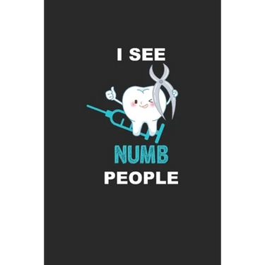 I See Numb People: Funny Dentist Assistant Gift Dentist Dental Student Oral Surgeon Orthodontist Tooth Fairy.