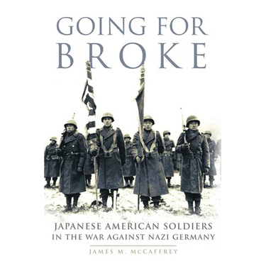 Going for Broke: Japanese American Soldiers in the War Against Nazi Germany Volume 36
