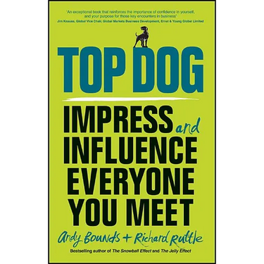 Top Dog: Impress and Influence Everyone You Meet