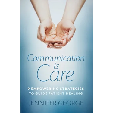 Communication is Care: 9 Empowering Strategies to Guide Patient Healing