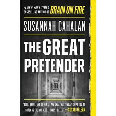 The Great Pretender: The Undercover Mission That Changed Our Understanding of Madness