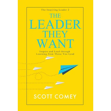 The Leader They Want: Inspire and Lead through Learning from Those You Lead