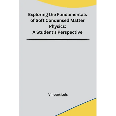 Exploring the Fundamentals of Soft Condensed Matter Physics: A Student's Perspective
