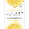 Detoxify: The Everyday Toxins Harming Your Immune System and How to Defend Against Them