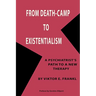 From Death-Camp to Existentialism: A Psychiatrist's Path to a New Therapy