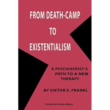 From Death-Camp to Existentialism: A Psychiatrist's Path to a New Therapy