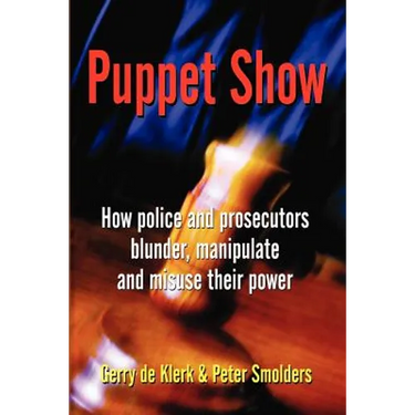Puppet Show: How police and prosecutors blunder, manipulate and misuse their power
