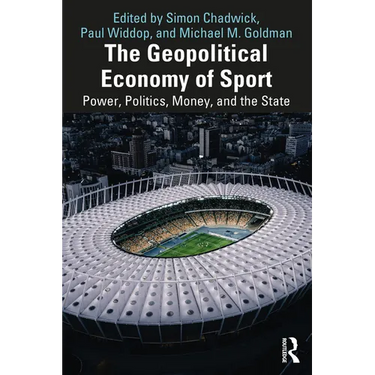 The Geopolitical Economy of Sport: Power, Politics, Money, and the State